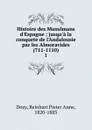 Histoire des Musulmans d.Espagne : jusqu.a la conquete de l.Andalousie par les Almoravides (711-1110). 1 - Dozy Reinhart Pieter
