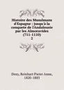 Histoire des Musulmans d.Espagne : jusqu.a la conquete de l.Andalousie par les Almoravides (711-1110). 2 - Dozy Reinhart Pieter