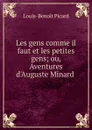 Les gens comme il faut et les petites gens; ou, Aventures d.Auguste Minard - Louis-Benoit Picard