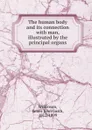 The human body and its connection with man, illustrated by the principal organs - James John Garth Wilkinson