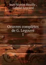 Oeuvres completes de G. Legouve. 1 - Jean Nicolas Bouilly