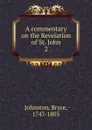 A commentary on the Revelation of St. John. 2 - Bryce Johnston