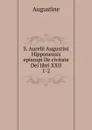 S. Aurelii Augustini Hipponensis episcopi De civitate Dei libri XXII. 1-2 - Augustine