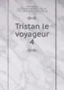 Tristan le voyageur. 4 - Louis Antoine François de Marchangy