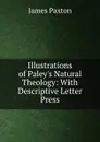 Illustrations of Paley.s Natural Theology: With Descriptive Letter Press - James Paxton