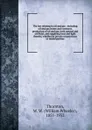 The law relating to oil and gas : including oil and gas leases and contracts, production of oil and gas, both natural and artificial, and supplying heat and light thereby, whether by private corporations or municipalities - William Wheeler Thornton