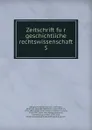 Zeitschrift fur geschichtliche rechtswissenschaft. 5 - Friedrich Karl von Savigny