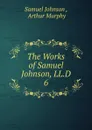 The Works of Samuel Johnson, LL.D. 6 - Johnson Samuel