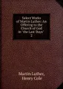 Select Works of Martin Luther: An Offering to the Church of God in 