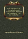 Vida literaria de dn. Joaquin Lorenzo Villanueva, o Memoria de sus escritos y de sus opiniones . - Joaquín Lorenzo Villanueva