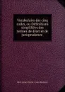 Vocabulaire des cinq codes, ou Definitions simplifiees des termes de droit et de jurisprudence . - Biret Aimé-Charles Louis-Modeste