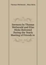 Sermons by Thomas Wetherald and Elias Hicks Delivered During the Yearly Meeting of Friends in . - Thomas Wetherald