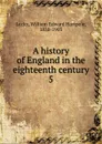 A history of England in the eighteenth century. 5 - William Edward Hartpole Lecky