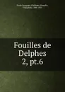 Fouilles de Delphes. 2, pt.6 - Ecole française d'Athènes