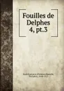 Fouilles de Delphes. 4, pt.3 - Ecole française d'Athènes
