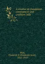 A treatise on fraudulent conveyances and creditors. bills - Frederick Scott Wait