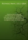 Histoire de la reforme commerciale en Angleterre. Avec des annexes etendues sur la legislation de douane et de navigation dans le meme pays. 1 - Henri Richelot