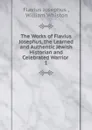 The Works of Flavius Josephus, the Learned and Authentic Jewish Historian and Celebrated Warrior . 1 - Flavius Josephus