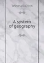 A system of geography - Thomas Keith