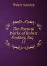 The Poetical Works of Robert Southey, Esq. . 11 - Robert Southey