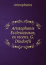 Aristophanis Ecclesiazusae, ex recens. G. Dindorfii - Aristophanis Ranae