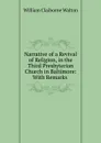 Narrative of a Revival of Religion, in the Third Presbyterian Church in Baltimore: With Remarks . - William Claiborne Walton