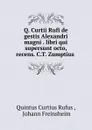 Q. Curtii Rufi de gestis Alexandri magni . libri qui supersunt octo, recens. C.T. Zumptius . - Quintus Curtius Rufus