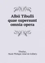 Albii Tibulli quae supersunt omnia opera - Marie Philippe Aimé de Golbéry Tibullus