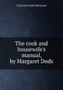 The cook and housewife.s manual, by Margaret Dods - Christian Isobel Johnstone