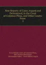 New Reports of Cases Argued and Determined, in the Court of Common Pleas, and Other Courts: From . 2 - Great Britain Court of Common Pleas