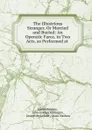 The Illustrious Stranger, Or Married and Buried: An Operatic Farce, in Two Acts, as Performed at . - James Kenney