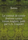 Le combat de trente Bretons contre trente Anglois, publ. par G.A. Crapelet - Bretons