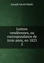 Lettres vendeennes, ou correspondance de trois amis, en 1823. 2 - Joseph Alexis Walsh