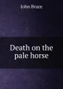 Death on the pale horse - John Bruce