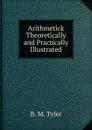 Arithmetick Theoretically and Practically Illustrated - B.M. Tyler