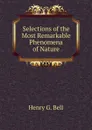 Selections of the Most Remarkable Phenomena of Nature - Henry G. Bell