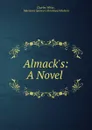 Almack's: A Novel - Charles White