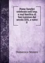 Pome funebri celebrate nell.imp. e real basilica di San Lorenzo dal secolo XIII, a tutto il . - Domenico Moreni