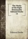 The Works of the Right Honourable Edmund Burke. 14 - Burke Edmund