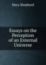 Essays on the Perception of an External Universe - Mary Shepherd