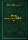 Reine Arzneimittellehre. 6 - Samuel Hahnemann