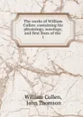 The works of William Cullen: containing his physiology, nosology, and first lines of the . 1 - William Cullen