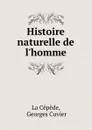 Histoire naturelle de l.homme - Georges Cuvier La Cépède