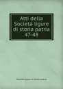 Atti della Societa ligure di storia patria. 47-48 - Società ligure di storia patria