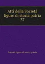 Atti della Societa ligure di storia patria. 37 - Società ligure di storia patria