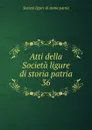 Atti della Societa ligure di storia patria. 36 - Società ligure di storia patria