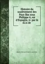 Histoire du soulevement des Pays-Bas sous Philippe ii, roi d.Espagne, tr. par le m.is de . - Johann Christoph Friedrich von Schiller