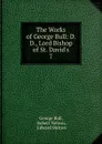 The Works of George Bull: D. D., Lord Bishop of St. David.s. 7 - George Bull