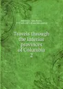 Travels through the interior provinces of Columbia. 2 - John Potter Hamilton