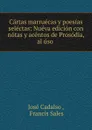 Cartas marruecas y poesias selectas: Nueva edicion con notas y acentos de Prosodia, al uso . - José Cadalso